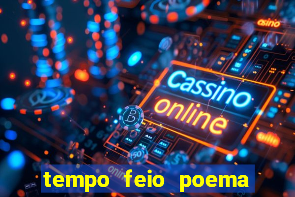 tempo feio poema tempo poesia fernando pessoa